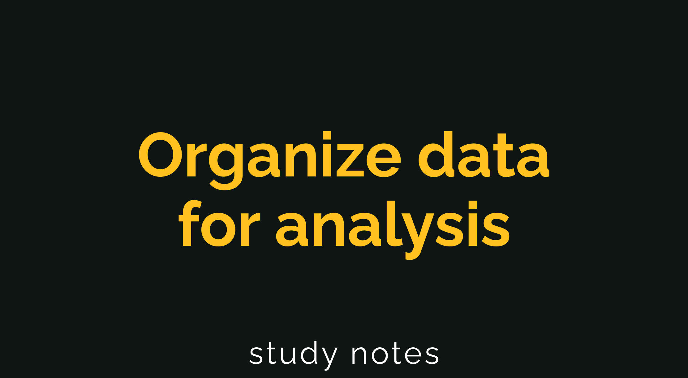 Organize data for analysis